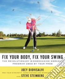 Fix Your Body, Fix Your Swing libro in lingua di Diovisalvi Joey, Steinberg Steve