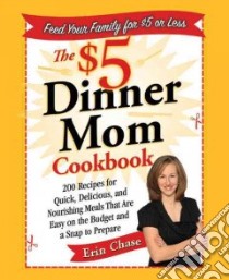 The $5 Dinner Mom Cookbook libro in lingua di Chase Erin