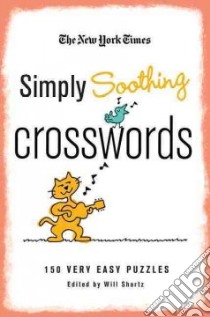The New York Times Simply Soothing Crosswords libro in lingua di Shortz Will (EDT)