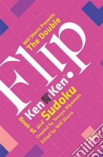 Will Shortz Presents the Double Flip Book of Kenken and Sudoku libro in lingua di Shortz Will (EDT), Miyamoto Tetsuya (CRT)