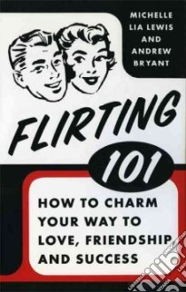 Flirting 101 libro in lingua di Lewis Michelle Lia, Bryant Andrew