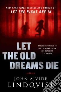 Let the Old Dreams Die libro in lingua di Ajvide Lindqvist John, Segerberg Ebba (TRN)