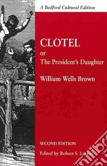 Clotel; Or, The President's Daughter libro in lingua di Brown William Wells, Levine Robert S. (EDT)