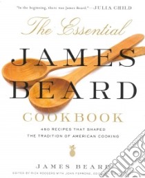 The Essential James Beard Cookbook libro in lingua di Beard James, Rodgers Rick (EDT), Ferrone John (EDT)
