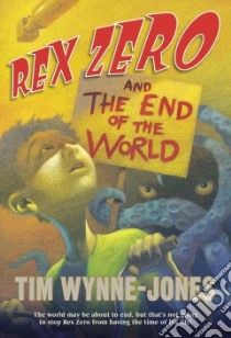Rex Zero and the End of the World libro in lingua di Wynne-Jones Tim
