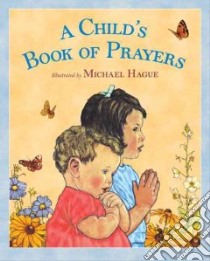 A Child's Book of Prayers libro in lingua di Hague Michael (ILT)