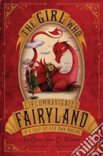 The Girl Who Circumnavigated Fairyland in a Ship of Her Own Making libro in lingua di Valente Catherynne M., Juan Ana (ILT)