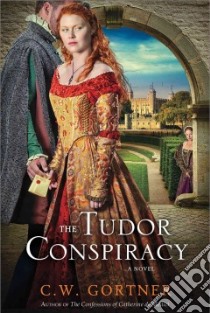 The Tudor Conspiracy libro in lingua di Gortner C. W.