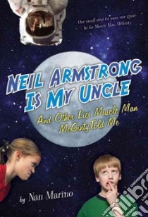 Neil Armstrong Is My Uncle and Other Lies Muscle Man McGinty Told Me libro in lingua di Marino Nan