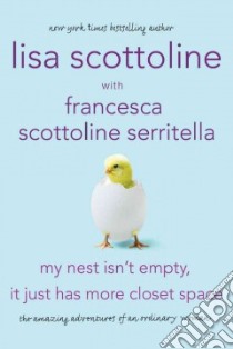 My Nest Isn't Empty, It Just Has More Closet Space libro in lingua di Scottoline Lisa, Serritella Francesca Scottoline (CON)