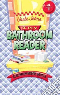 Uncle John's 4-ply Bathroom Reader libro in lingua di Bathroom Readers' Institute (COR)