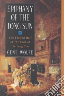 Epiphany of the Long Sun libro in lingua di Wolfe Gene