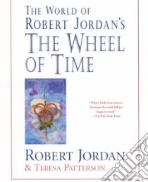 The World of Robert Jordan's the Wheel of Time libro in lingua di Jordan Robert, Patterson Teresa