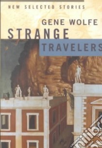 Strange Travelers libro in lingua di Wolfe Gene