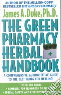 The Green Pharmacy Herbal Handbook libro in lingua di Duke James A.
