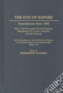 The End of Empire Dependencies Since 1948 libro in lingua di Madden Frederick (EDT)