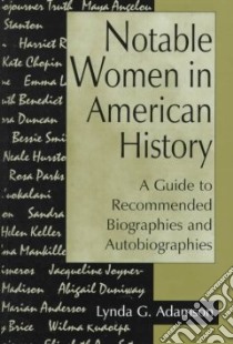 Notable Women in American History libro in lingua di Adamson Lynda G.