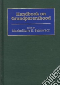 Handbook on Grandparenthood libro in lingua di Szinovacz Maximiliane (EDT)