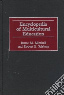 Encyclopedia of Multicultural Education libro in lingua di Mitchell Bruce M., Salsbury Robert E.