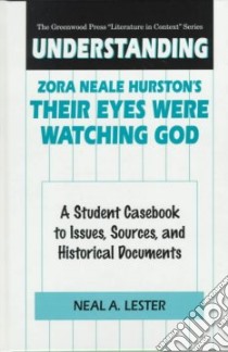 Understanding Zora Neale Hurston's Their Eyes Were Watching God libro in lingua di Lester Neal A.