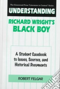 Understanding Richard Wright's Black Boy libro in lingua di Felgar Robert