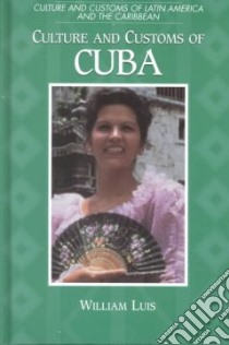 Culture and Customs of Cuba libro in lingua di Luis William