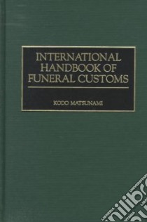International Handbook of Funeral Customs libro in lingua di Matsunami Kodo