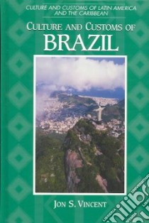 Culture and Customs of Brazil libro in lingua di Vincent Jon S.