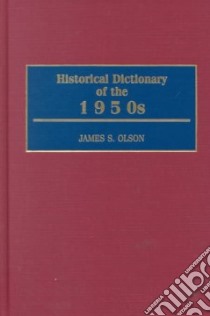 Historical Dictionary of the 1950s libro in lingua di Olson James Stuart