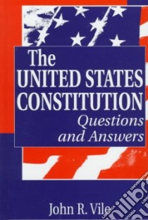 The United States Constitution libro in lingua di Vile John R.