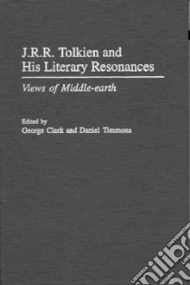 J.R.R. Tolkien and His Literary Resonances libro in lingua di Clark George (EDT), Timmons Daniel (EDT)