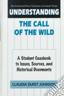 Understanding the Call of the Wild libro in lingua di Johnson Claudia Durst