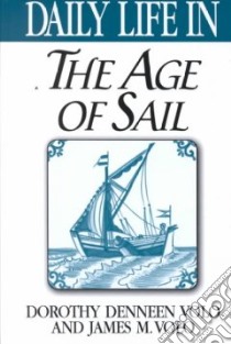 Daily Life in the Age of Sail libro in lingua di Volo Dorothy Denneen, Volo James M.