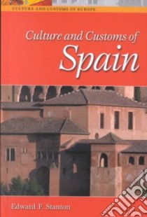Culture and Customs of Spain libro in lingua di Stanton Edward F.