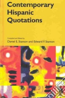 Contemporary Hispanic Quotations libro in lingua di Stanton Daniel E. (EDT), Stanton Edward F. (EDT)