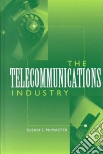 The Telecommunications Industry libro in lingua di McMaster Susan E.