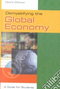 Demystifying the Global Economy libro in lingua di O'Connor David E.