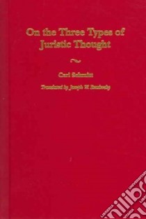 On The Three Types Of Juristic Thought libro in lingua di Schmitt Carl, Bendersky Joseph W.