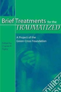 Brief Treatments for the Traumatized libro in lingua di Figley Charles R. (EDT)