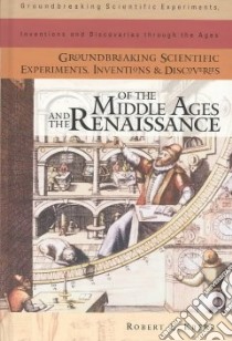 Groundbreaking Scientific Experiments, Inventions, and Discoveries of the Middle Ages and the Renaissnce libro in lingua di Krebs Robert E.