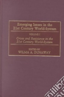 Emerging Issues in the 21st Century World-System libro in lingua di Dunaway Wilma A. (EDT), Wallerstein Immanuel (FRW)