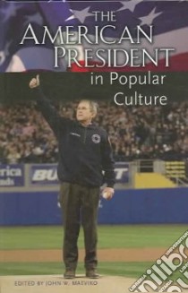 The American President In Popular Culture libro in lingua di Matviko John W. (EDT)