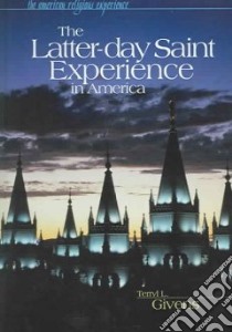 The Latter-day Saint Experience In America libro in lingua di Givens Terryl L., Goff Philip (EDT)