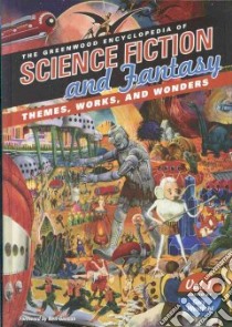 The Greenwood Encyclopedia Of Science Fiction And Fantasy libro in lingua di Westfahl Gary (EDT)