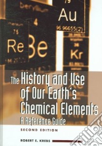 The History And Use of Our Earth's Chemical Elements libro in lingua di Krebs Robert E., Dejur Rae (ILT)
