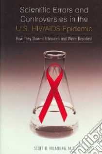 Scientific Errors and Controversies in the U.S. HIV/AIDS Epidemic libro in lingua di Holmberg Scott D. M.D.