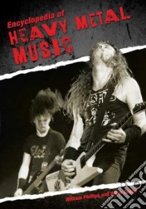 Encyclopedia of Heavy Metal Music libro in lingua di Phillips William, Cogan Brian