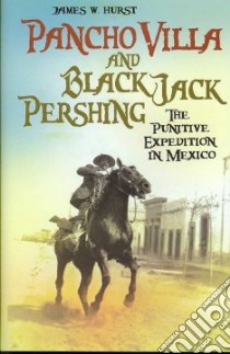 Pancho Villa and Black Jack Pershing libro in lingua di Hurst James W.