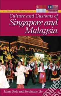 Culture and Customs of Singapore and Malaysia libro in lingua di Koh Jaime, Ho Stephanie