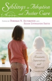 Siblings in Adoption or Foster Care libro in lingua di Silverstein Deborah N. (EDT), Smith Susan Livingston (EDT), Pertman Adam (FRW)
